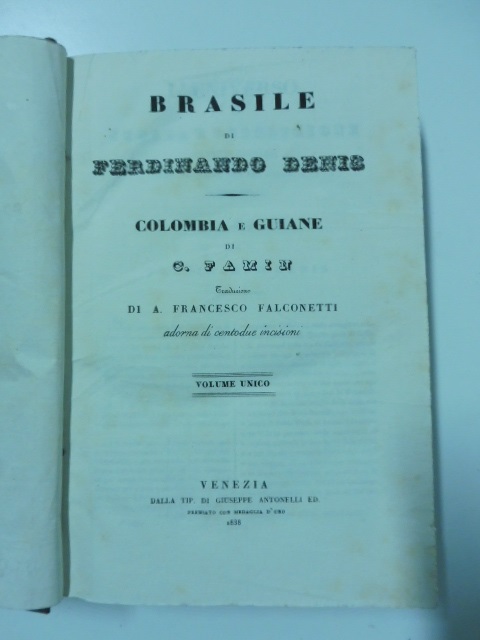 Brasile di Ferdinando Denis; Colombia e Guiane di C. Famin. Traduzione di A. Falconetti adorna di centodue incisioni. Volume unico